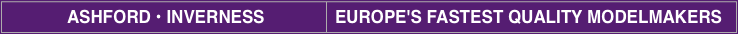 LONDON, MAIDSTONE, INVERNESS - EUROPE'S FASTEST QUALITY MODELMAKERS